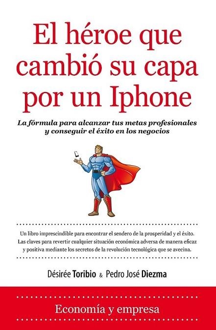 El Héroe que cambió su capa por un Iphone | 9788416100033 | Toribio Guillamón, Desirée; Diezma López, Pedro José | Librería Castillón - Comprar libros online Aragón, Barbastro