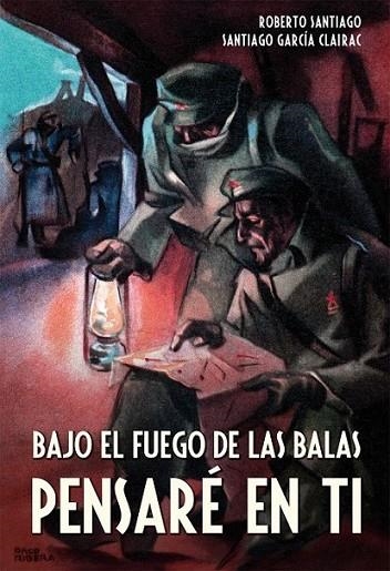 Bajo el fuego de las balas pensaré en ti | 9788468312514 | Santiago, Roberto; García Clairac, Santiago | Librería Castillón - Comprar libros online Aragón, Barbastro