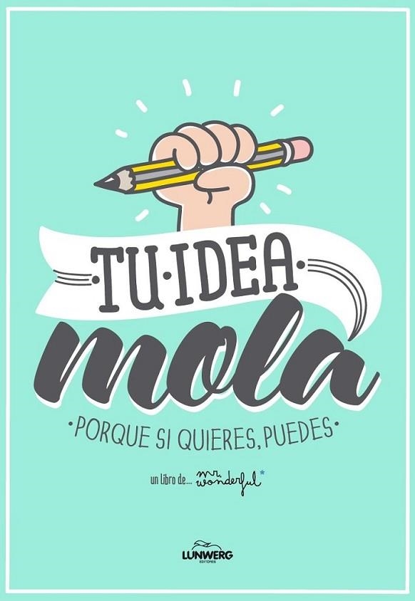 Tu idea mola : Porque si quieres, puedes | 9788415888543 | Mr. Wonderful | Librería Castillón - Comprar libros online Aragón, Barbastro