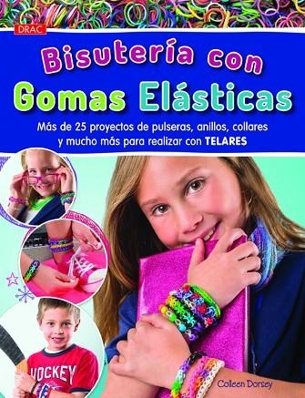 Bisutería con Gomas Elásticas | 9788498744057 | Dorsey, Colleen | Librería Castillón - Comprar libros online Aragón, Barbastro