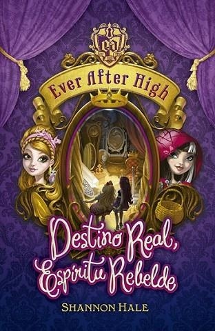 Ever After High. Destino real, espíritu rebelde | 9788420416717 | Hale, Shannon | Librería Castillón - Comprar libros online Aragón, Barbastro