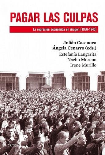 Pagar las culpas : La represión económica en Aragón (1936-1945) | 9788498926866 | Casanova, Julián; Cenarro, Ángela (ed.) | Librería Castillón - Comprar libros online Aragón, Barbastro