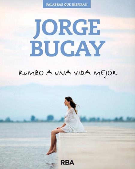 Rumbo a una vida mejor | 9788490562611 | BUCAY, JORGE | Librería Castillón - Comprar libros online Aragón, Barbastro