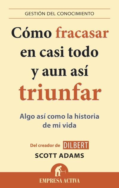 Cómo fracasar en casi todo y aún así triunfar | 9788496627895 | Adams, Scott | Librería Castillón - Comprar libros online Aragón, Barbastro