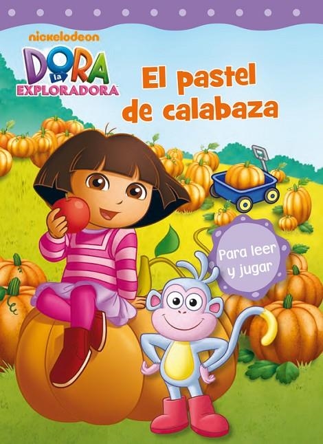 El pastel de calabaza - Dora la exploradora 10 | 9788448836689 | NICKELODEON | Librería Castillón - Comprar libros online Aragón, Barbastro