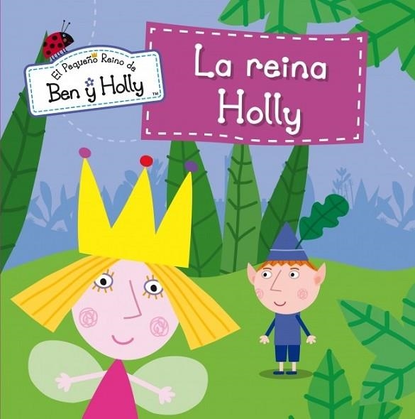 La reina Holly - El Pequeño Reino de Ben y Holly 8 | 9788448838430 | VV.AA. | Librería Castillón - Comprar libros online Aragón, Barbastro