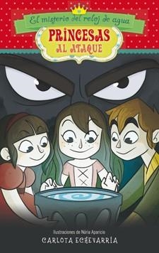 El misterio del reloj de agua - Princesas al ataque | 9788424650926 | Echevarría, Carlota | Librería Castillón - Comprar libros online Aragón, Barbastro