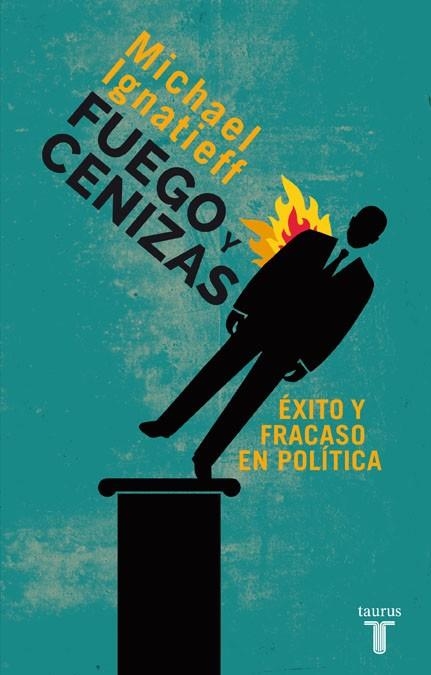 Fuego y cenizas. Éxito y fracaso en política | 9788430609550 | Michael Ignatieff | Librería Castillón - Comprar libros online Aragón, Barbastro