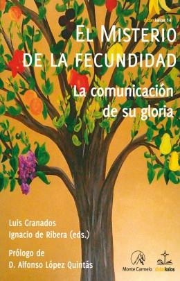 MISTERIO DE LA FECUNDIDAD, EL-LA COMUNICACION DE SU GLORIA | 9788483535967 | GRANADOS, LUIS; RIBERA, IGANCIO DE  (EDS.) | Librería Castillón - Comprar libros online Aragón, Barbastro