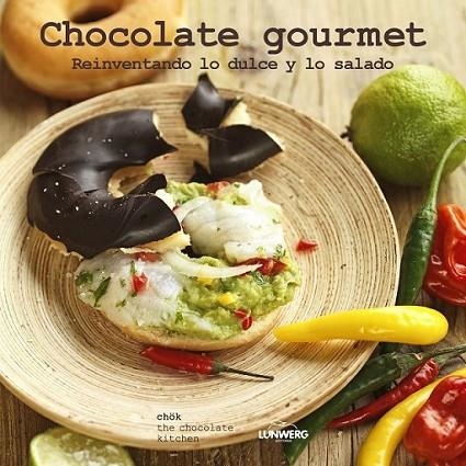 Chocolate gourmet. Reinventando lo dulce y lo salado | 9788415888772 | Chök | Librería Castillón - Comprar libros online Aragón, Barbastro