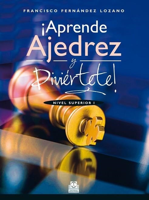 ¡APRENDE AJEDREZ Y DIVIÉRTETE! Nivel Superior I  (Color) | 9788499104676 | Fernández Lozano, Francisco | Librería Castillón - Comprar libros online Aragón, Barbastro