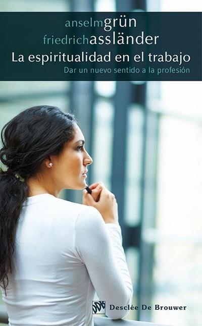 La espiritualidad en el trabajo | 9788433027207 | Grün, Anselm; Assländer, Friedrich | Librería Castillón - Comprar libros online Aragón, Barbastro