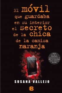 Móvil que guardaba en su interior el secreto de la chica de la camisa color naranja | 9788466654951 | Vallejo Chavarino, Susana | Librería Castillón - Comprar libros online Aragón, Barbastro