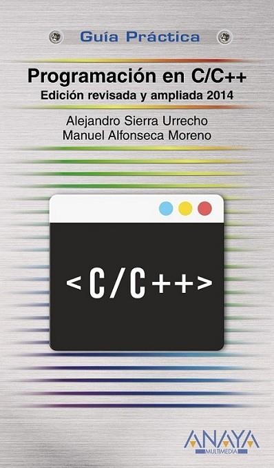 Programación en C/C++. Edición revisada y ampliada 2014 - Guía práctica | 9788441535695 | Sierra Urrecho, Alejandro; Alfonseca Moreno, Manuel | Librería Castillón - Comprar libros online Aragón, Barbastro