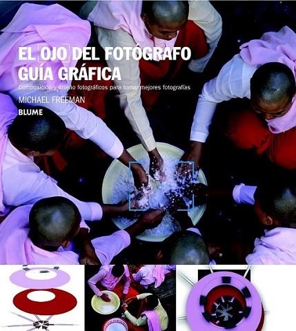 Ojo del fotógrafo. Guía gráfica | 9788415317760 | Freeman, Michael | Librería Castillón - Comprar libros online Aragón, Barbastro