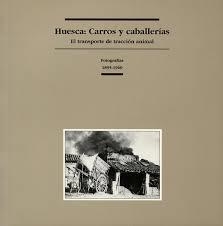 HUESCA: CARROS Y CABALLERIAS. EL TRANSPORTE DE TRACCION ANIM | 9788495005076 | BIARGE, FERNANDO (COORD.) | Librería Castillón - Comprar libros online Aragón, Barbastro