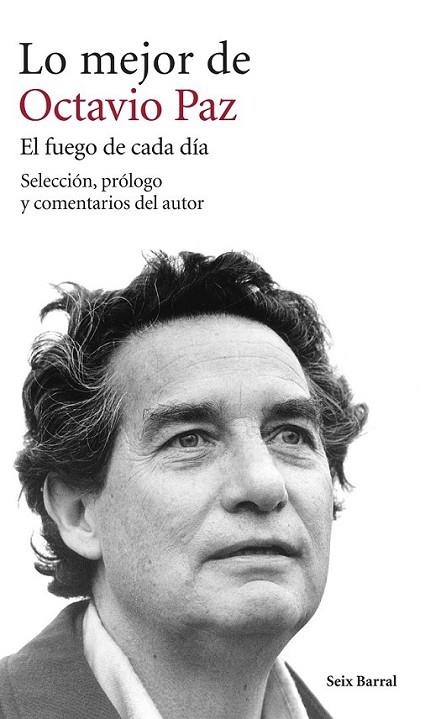 LO MEJOR DE OCTAVIO PAZ. EL FUEGO DE CADA DÍA | 9788432222917 | Paz, Octavio | Librería Castillón - Comprar libros online Aragón, Barbastro