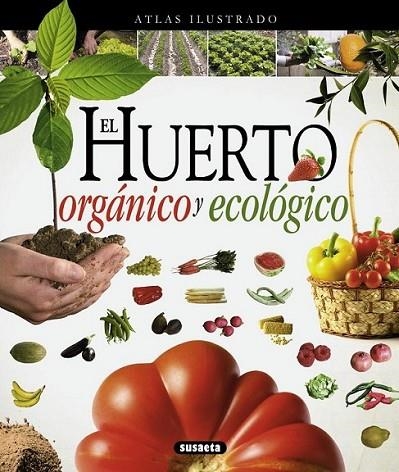 Atlas ilustrado el huerto orgánico y ecológico | 9788467733488 | Susaeta, Equipo | Librería Castillón - Comprar libros online Aragón, Barbastro