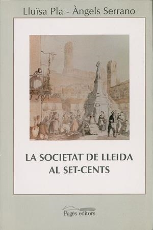 La societat de Lleida al Set-cents (1716-1815) | 9788479353001 | Pla, Lluïsa/Serrano, Àngels | Librería Castillón - Comprar libros online Aragón, Barbastro