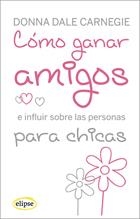 COMO GANAR AMIGOS E INFLUIR SOBRE LAS PERSONAS PARA CHICAS | 9788493664916 | CARNEGIE, DONNA DALE | Librería Castillón - Comprar libros online Aragón, Barbastro