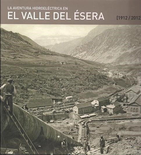 AVENTURA HIDROELÉCTRICA EN EL VALLE DEL ÉSERA, LA (1912-2012) | 9788492749287 | CUBERO, JOSÉ ANTONIO | Librería Castillón - Comprar libros online Aragón, Barbastro