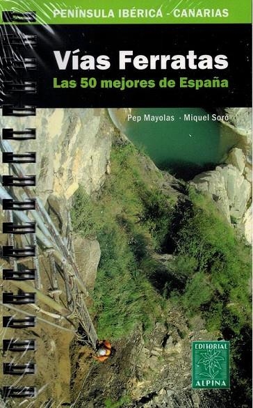 VÍAS FERRATAS : LAS 50 MEJORES DE ESPAÑA : PENÍNSULA IBÉRICA Y CANARIAS | 9788480904483 | MAYOLAS, PEP; SORO, MIQUEL | Librería Castillón - Comprar libros online Aragón, Barbastro