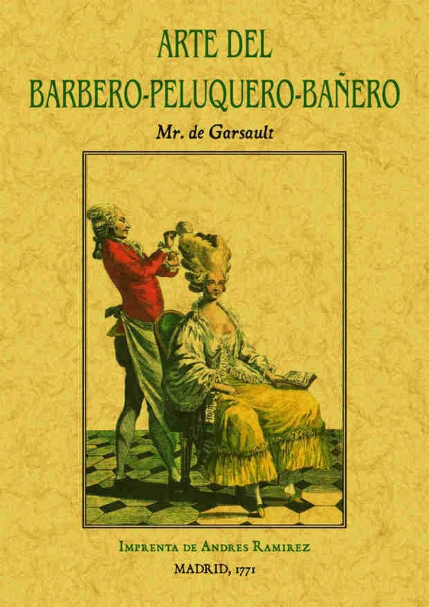 Arte del barbero-peluquero-bañero, que contiene el modo de hacer barba y de cort | 9788490014356 | Garsault, Mr. de | Librería Castillón - Comprar libros online Aragón, Barbastro