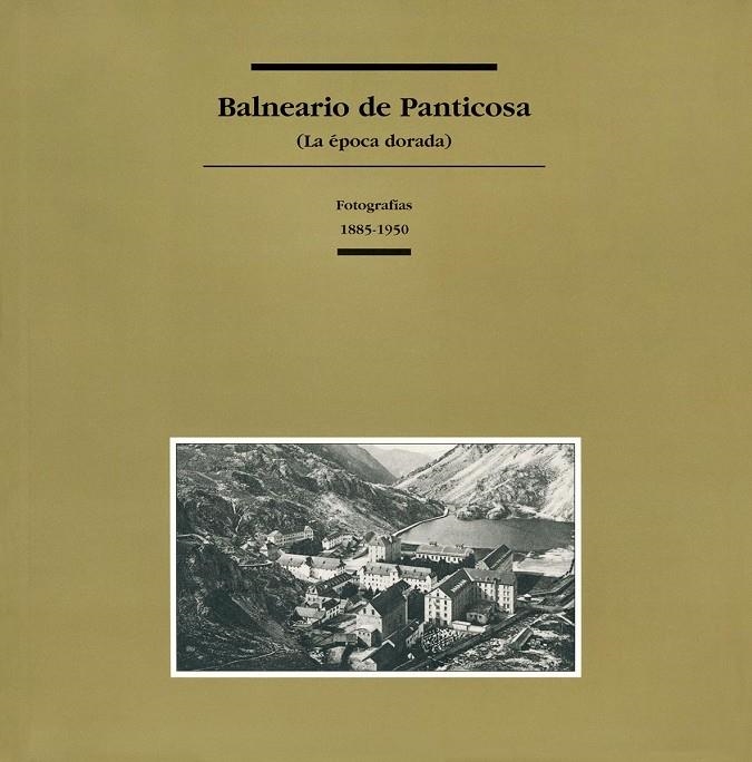 BALNEARIO DE PANTICOSA (LA EPOCA DORADA) : FOTOGRAFIAS 1885 - 1950 | 9788486978471 | BIARGE, FERNANDO (COORD.) | Librería Castillón - Comprar libros online Aragón, Barbastro