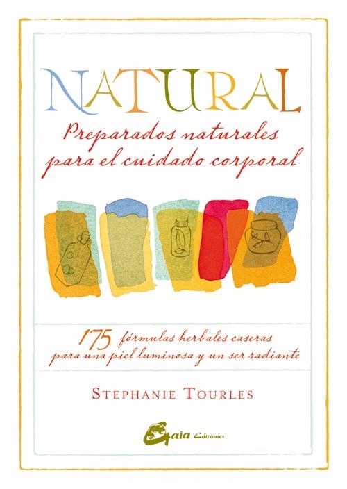 Natural: Preparados naturales para el cuidado corporal | 9788484454779 | Tourles, Stephanie | Librería Castillón - Comprar libros online Aragón, Barbastro