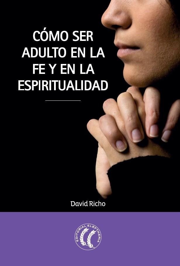 Cómo ser adulto en la fe y en la espiritualidad | 9788494107375 | Richo, David | Librería Castillón - Comprar libros online Aragón, Barbastro