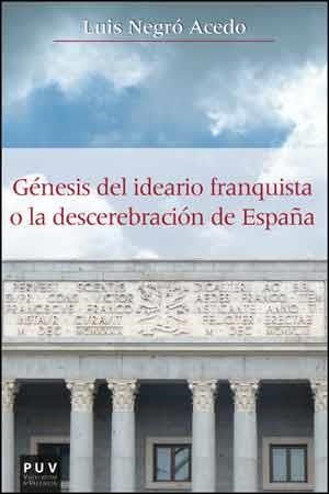 Génesis del ideario franquista o la descerebración de España | 9788437094588 | Negró Acedo, Luis | Librería Castillón - Comprar libros online Aragón, Barbastro