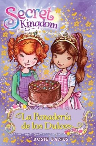 La Panadería de los Dulces - Secret Kingdom 8 | 9788424651343 | Banks, Rosie | Librería Castillón - Comprar libros online Aragón, Barbastro