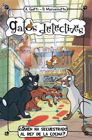 ¿Quién ha secuestrado al rey de la cocina? - gATOS DETECTIVES 1 | 9788424650995 | Gatti, Alessandro; Morosinotto, Davide | Librería Castillón - Comprar libros online Aragón, Barbastro