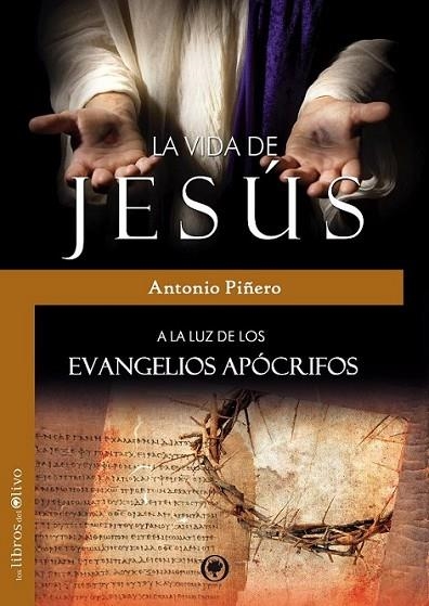 LA VIDA DE JESÚS A LA LUZ DE LOS EVANGELIOS APÓCRIFOS | 9788494214271 | PIÑERO, ANTONIO | Librería Castillón - Comprar libros online Aragón, Barbastro