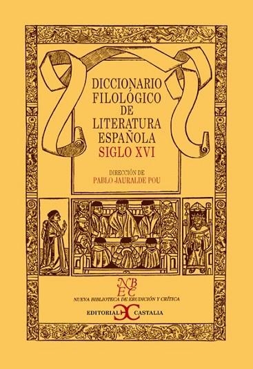 DICCIONARIO FILOLÓGICO DE LITERATURA ESPAÑOLA : SIGLO XVI | 9788497402743 | JAURALDE POU, PABLO | Librería Castillón - Comprar libros online Aragón, Barbastro