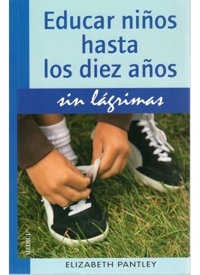 EDUCAR NIÑOS HASTA LOS DIEZ AÑOS SIN LÁGRIMAS | 9788497990813 | PANTLEY, ELIZABETH | Librería Castillón - Comprar libros online Aragón, Barbastro