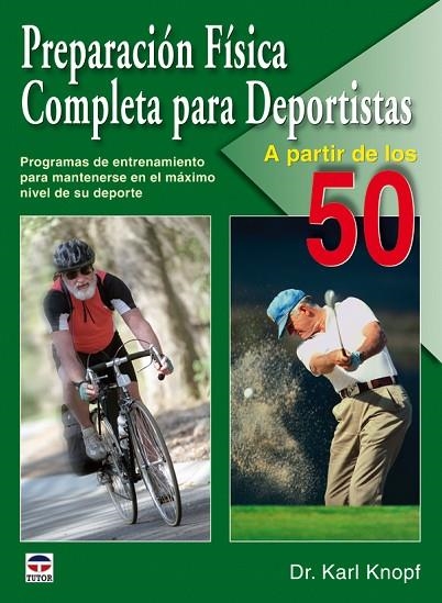 PREPARACIÓN FÍSICA COMPLETA PARA DEPORTISTAS A PARTIR DE LOS 50 | 9788479028015 | Knopf, Dr. Karl | Librería Castillón - Comprar libros online Aragón, Barbastro