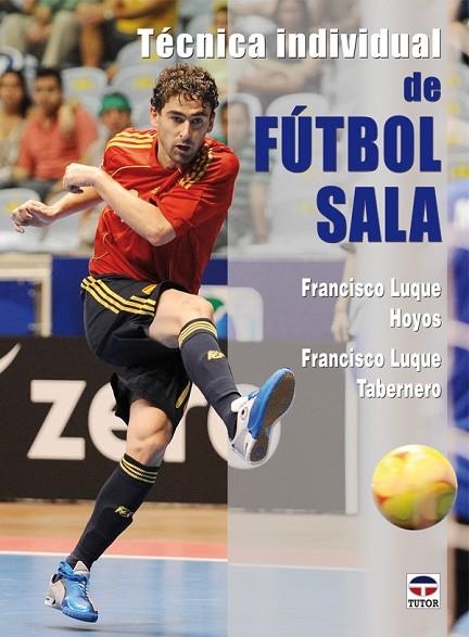 TÉCNICA INDIVIDUAL DE FÚTBOL SALA | 9788479027896 | Luque Hoyos, Francisco | Librería Castillón - Comprar libros online Aragón, Barbastro