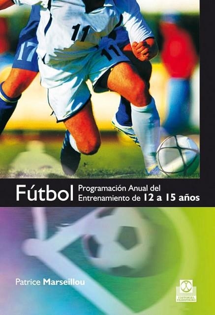 FÚTBOL : PROGRAMA ANUAL DEL ENTRENAMIENTO DE 12 A 15 AÑOS | 9788499100210 | MARSEILLOU, PATRICE | Librería Castillón - Comprar libros online Aragón, Barbastro