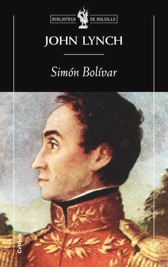 SIMÓN BOLÍVAR | 9788498920727 | LYNCH, JOHN | Librería Castillón - Comprar libros online Aragón, Barbastro