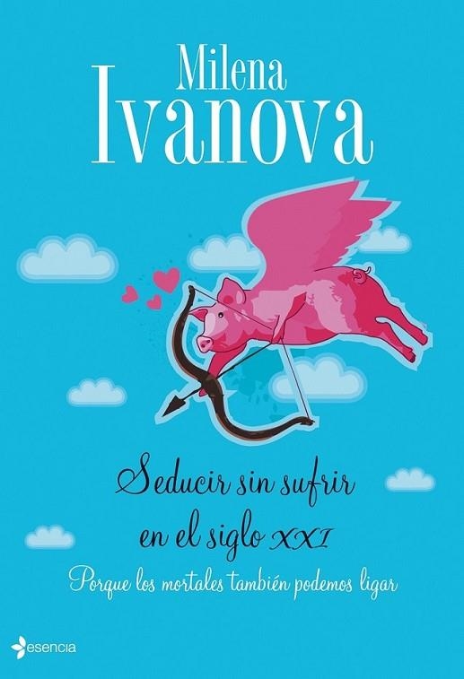 SEDUCIR SIN SUFRIR EN EL SIGLO XXI | 9788408090571 | IVANOVA, MILENA | Librería Castillón - Comprar libros online Aragón, Barbastro