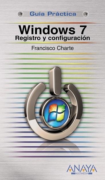 WINDOWS 7 : REGISTRO Y CONFIGURACIÓN | 9788441526907 | CHARTE, FRANCISCO | Librería Castillón - Comprar libros online Aragón, Barbastro