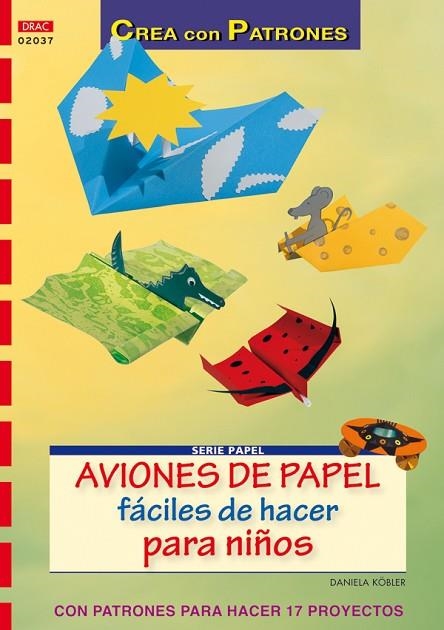 Serie Papel nº 37. AVIONES DE PAPEL FÁCILES DE HACER PARA NIÑOS | 9788498740936 | Köbler, Daniela | Librería Castillón - Comprar libros online Aragón, Barbastro