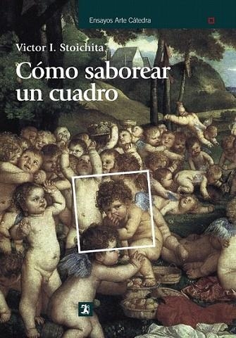 CÓMO SABOREAR UN CUADRO | 9788437626109 | STOICHITA, VICTOR IERONIM | Librería Castillón - Comprar libros online Aragón, Barbastro