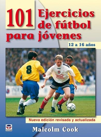 101 EJERCICIOS DE FÚTBOL PARA JÓVENES. DE 12 A 16 AÑOS. NUEVA EDICIÓN REVISADA Y | 9788479028084 | Cook, Malcolm | Librería Castillón - Comprar libros online Aragón, Barbastro