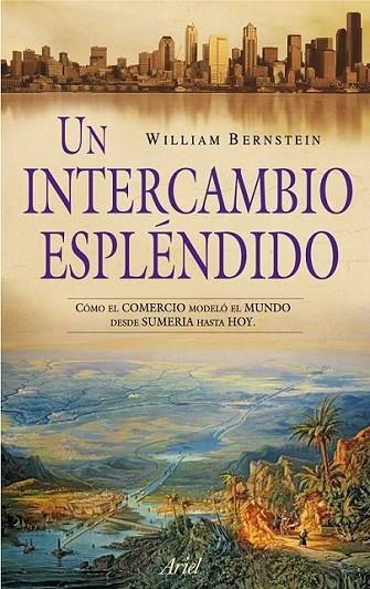 UN INTERCAMBIO ESPLÉNDIDO | 9788434469020 | BERNSTEIN, WILLIAM J. | Librería Castillón - Comprar libros online Aragón, Barbastro