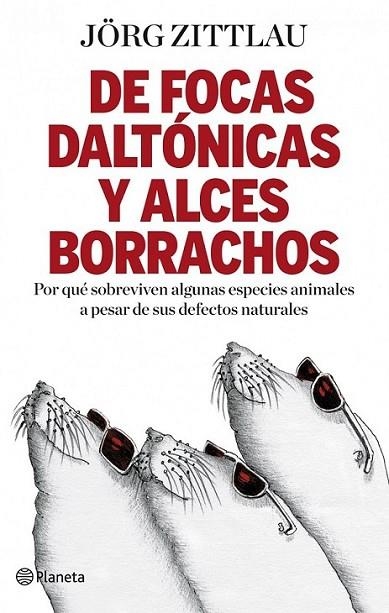 DE FOCAS DALTÓNICAS Y ALCES BORRACHOS | 9788408091653 | ZITTLAU, JORG | Librería Castillón - Comprar libros online Aragón, Barbastro