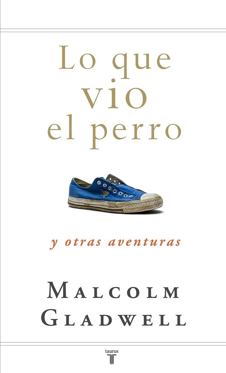 LO QUE VIO EL PERRO Y OTRAS AVENTURAS | 9788430607556 | GLADWELL, MALCOLM | Librería Castillón - Comprar libros online Aragón, Barbastro