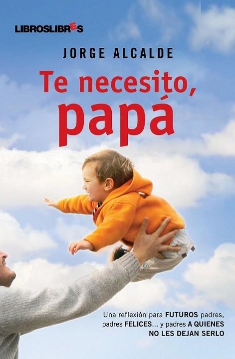 TE NECESITO PAPÁ | 9788492654291 | ALCALDE, JORGE | Librería Castillón - Comprar libros online Aragón, Barbastro