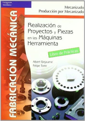 REALIZACIÓN DE PROYECTOS Y/O PIEZAS EN LAS MÁQUINAS HERRAMIENTAS | 9788497323536 | GINJAUME, ALBERT; TORRE, FELIPE | Librería Castillón - Comprar libros online Aragón, Barbastro